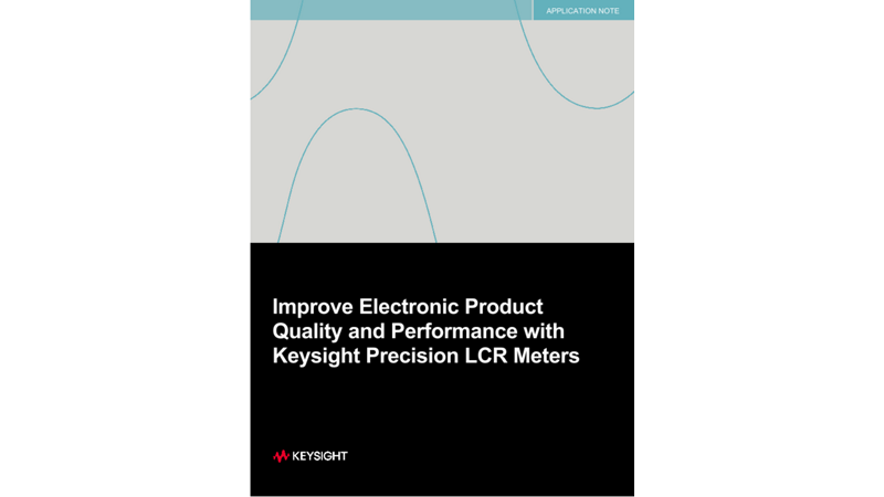 Improve Electronic Product Quality and Performance with Keysight Precision LCR Meters